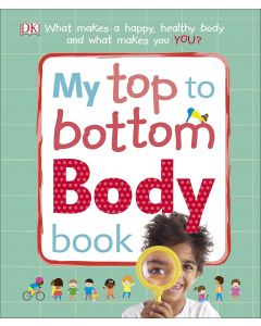 My Top to Bottom Body Book: What Makes a Happy, Health