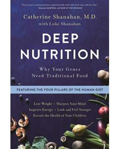 Deep Nutrition : Why Your Genes Need Traditional Food