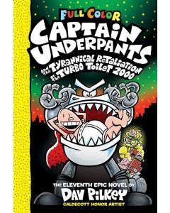 Captain Underpants and the Tyrannical Retaliation of the Turbo Toilet 2000: Color Edition (Captain Underpants #11) (11)