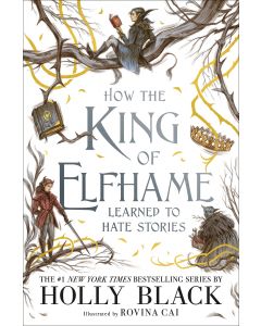 How the King of Elfhame Learned to Hate Stories (The Folk of the Air)