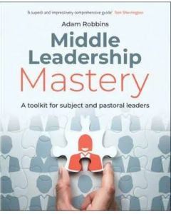 Middle Leadership Mastery : A toolkit for subject and pastoral leaders 
