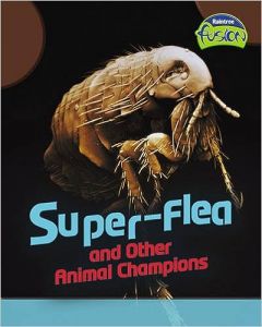 Super-flea and Other Animal Champions (Fusion: Life Processes and Living Things) Hardcover – Import, September 26, 2005