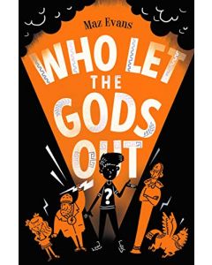 Who Let the Gods Out?: the first EPIC adventure in Maz Evans's laugh-out-loud hilarious series