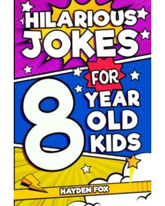 Hilarious Jokes For 8 Year Old Kids: An Awesome LOL Gag Book For Young Boys and Girls Filled With Tons of Tongue Twisters, Rib Ticklers, Side Splitters, and Knock Knocks