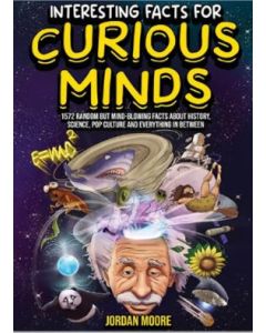 Interesting Facts For Curious Minds: 1572 Random But Mind-Blowing Facts About History, Science, Pop Culture And Everything In Between