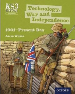 Key Stage 3 History by Aaron Wilkes: Technology, War and Independence 1901-Present Day Student Book