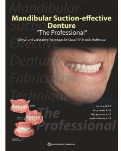 Mandibular Suction-Effective Denture, The Professional, Clinical and Laboratory Technique for Class I/II/III with Aesthetics